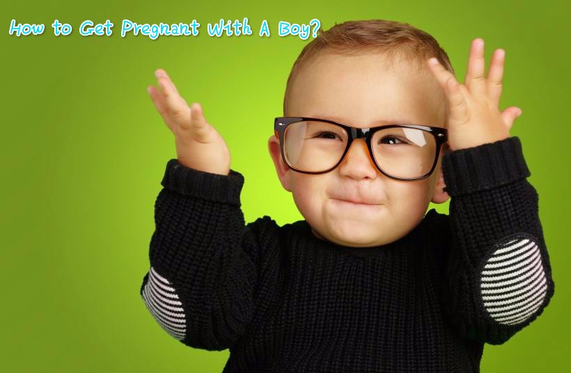Ways to Raise the Chances of Getting Baby Boy, How to Conceive Boy? Ways to Raise the Chances of Getting Baby Boy, How to Conceive Boy?